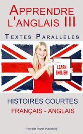 Apprendre l anglais III - Textes Parallèles (Français - Anglais) Histoires courtes