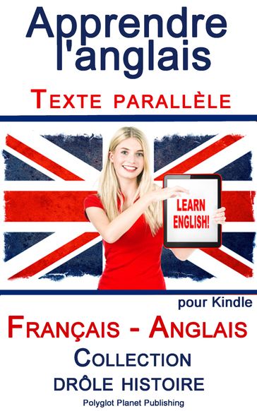 Apprendre l'anglais - Texte parallèle - Collection drôle histoire (Français - Anglais) - Polyglot Planet Publishing