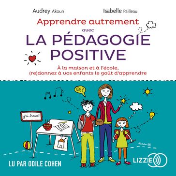 Apprendre autrement avec la pédagogie positive - Audrey AKOUN - Isabelle PAILLEAU