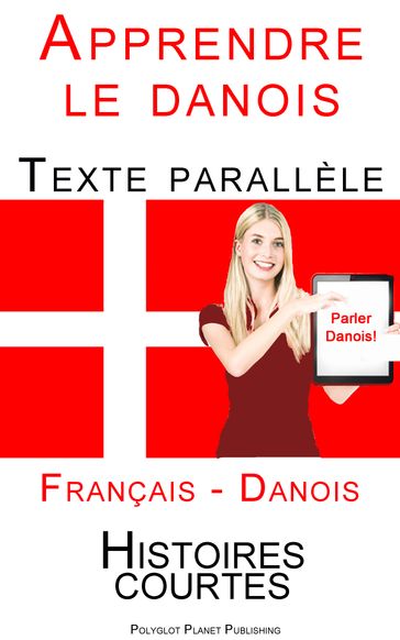 Apprendre le danois - Texte parallèle (Danois - Français) Histoires courtes - Polyglot Planet Publishing