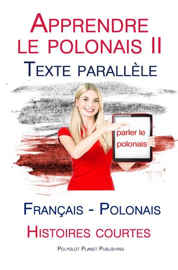 Apprendre le polonais II - Texte parallèle - Histoires courtes (Français - Polonais) - Polyglot Planet Publishing