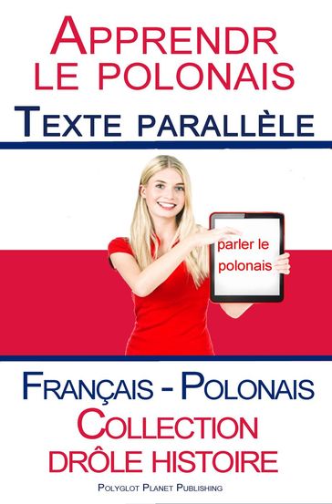 Apprendre le polonais - Texte parallèle - Collection drôle histoire (Français - Polonais) - Polyglot Planet Publishing