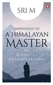 Apprenticed to a Himalayan Master