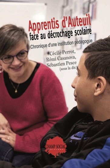 Apprentis d'Auteuil face au décrochage scolaire. Chronique d'une institution pédagogue - Cécile Perrot - Casanova Rémi - Sébastien Pesce