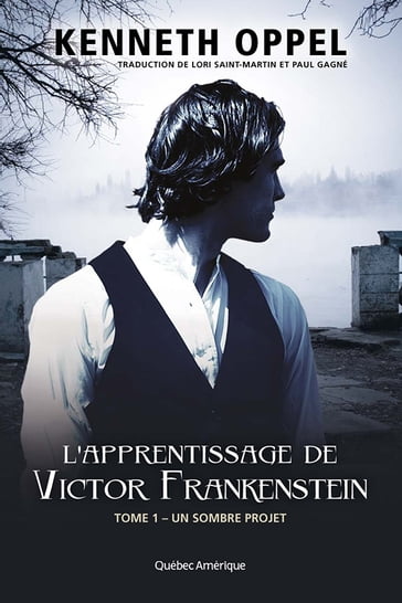 L'Apprentissage de Victor Frankenstein, Tome 1  Un sombre projet - Kenneth Oppel