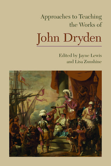 Approaches to Teaching the Works of John Dryden - Anna Battigelli - Elizabeth Bobo - Tom Bonnell