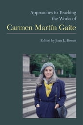 Approaches to Teaching the Works of Carmen Martín Gaite