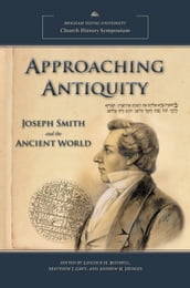 Approaching Antiquity: Joseph Smith and the Ancient World