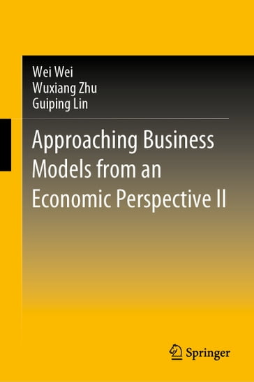 Approaching Business Models from an Economic Perspective II - Wei Wei - Wuxiang Zhu - Guiping Lin
