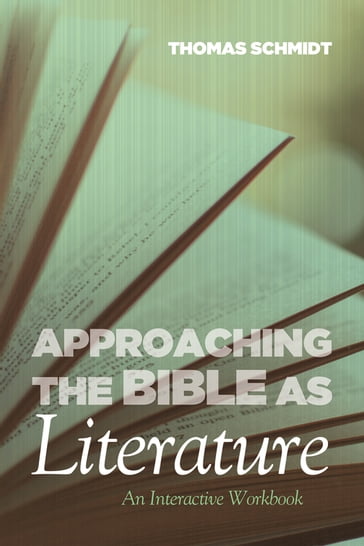 Approaching the Bible as Literature - Thomas E. Schmidt