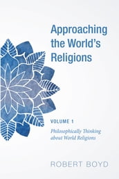 Approaching the World s Religions, Volume 1