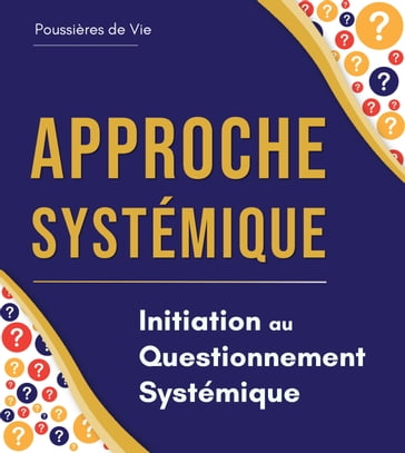 Approche Systemique : Initiation au Questionnement Systémique - Poussières de Vie