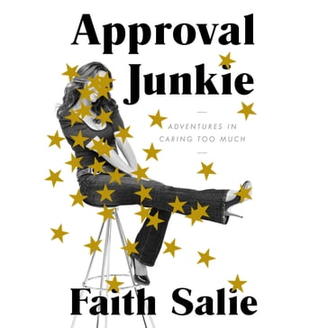 Approval Junkie - Faith Salie