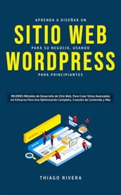 Aprenda a Diseñar un Sitio Web para Su Negocio, Usando WordPress para Principiantes