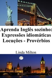 Aprenda Inglês sozinho: Expressões idiomáticas - Locuções - Provérbios