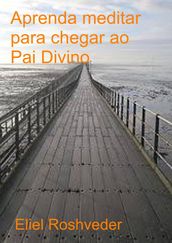 Aprenda a meditar para chegar ao Pai Divino