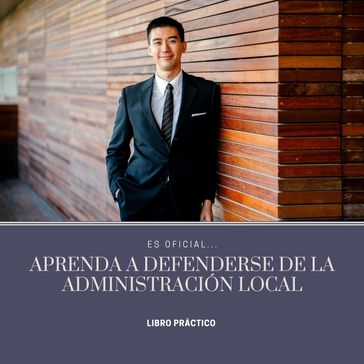 Aprenda a defenderse de la Administración Local - Jose Manuel Ferro Veiga