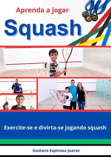Aprenda a jogar Squash Exercite-se e divirta-se jogando squash - gustavo espinosa juarez