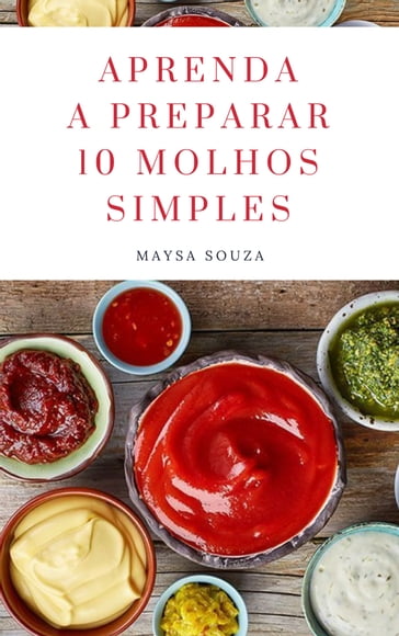 Aprenda a preparar 10 molhos simples - Maysa Souza