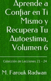 Aprende a Confiar en Ti Mismo y Recupera Tu Autoestima, Volumen 6