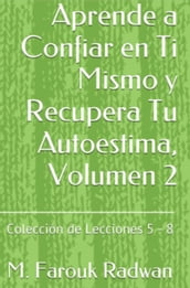 Aprende a Confiar en Ti Mismo y Recupera Tu Autoestima, Volumen 2