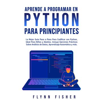 Aprende a Programar en Python Para Principiantes - Flynn Fisher