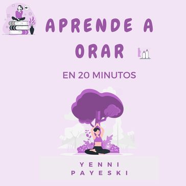 Aprende a orar en 20 Minutos - Yenni Payeski