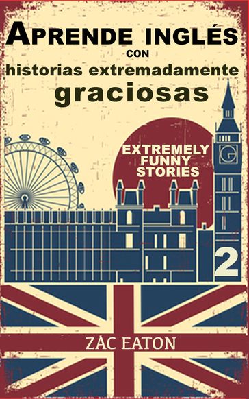 Aprende inglés con historias extremadamente graciosas - Extremely Funny Stories (2) - Zac Eaton