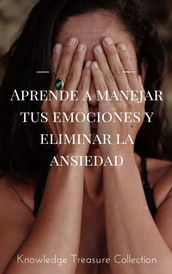 Aprende a manejar tus emociones y eliminar la ansiedad