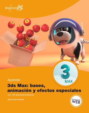 Aprender 3ds Max: animación y efectos especiales con 100 ejercicios prácticos - Sonia Llena Hurtado