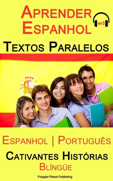 Aprender Espanhol - Textos Paralelos (Espanhol - Português) Cativantes Histórias (Blíngüe) - Polyglot Planet Publishing