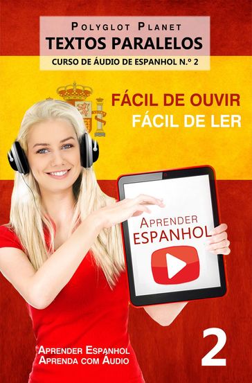 Aprender Espanhol - Textos Paralelos - Fácil de ouvir   Fácil de ler CURSO DE ÁUDIO DE ESPANHOL N.º 2 - Polyglot Planet