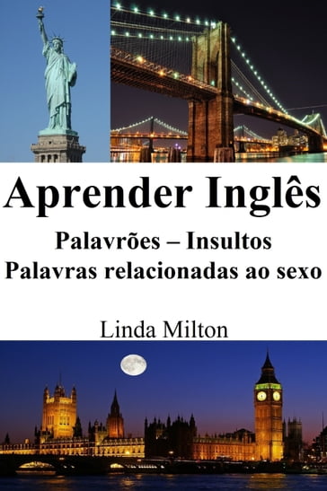 Aprender Inglês: Palavrões  Insultos  Palavras relacionadas ao sexo - Linda Milton