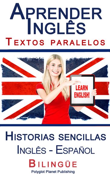 Aprender Inglês - Textos paralelos - Historias sencillas (Inglês - Español) Bilingüe - Polyglot Planet Publishing
