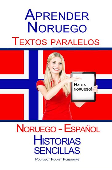 Aprender Noruego - Textos paralelos - Historias sencillas (Noruego - Español) Hablar Noruego - Polyglot Planet Publishing