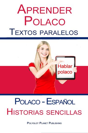Aprender Polaco - Textos paralelos - Historias sencillas (Polaco - Español) Hablar Polaco - Polyglot Planet Publishing