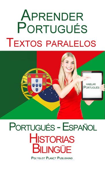 Aprender Portugués - Textos paralelos - Historias Bilingüe (Portugués - Español) Hablar Portugués - Polyglot Planet Publishing