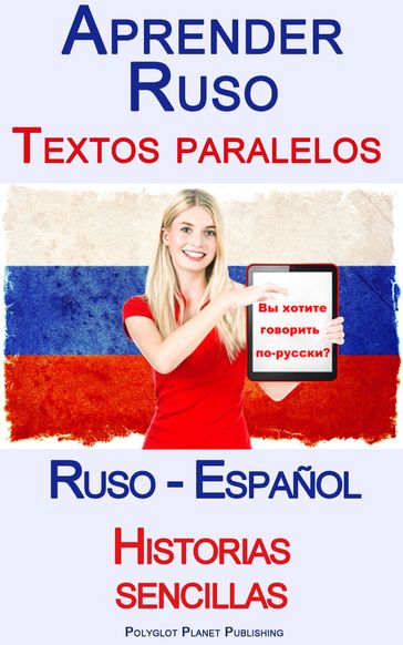Aprender Ruso - Textos paralelos - Historias sencillas (Ruso - Español) - Polyglot Planet Publishing