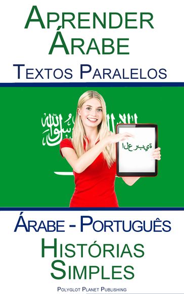 Aprender Árabe - Textos Paralelos - Histórias Simples (Árabe - Português) - Polyglot Planet Publishing
