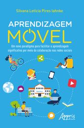 Aprendizagem Móvel: Um Novo Paradigma para Facilitar a Aprendizagem Significativa por Meio da Colaboração nas Redes Sociais