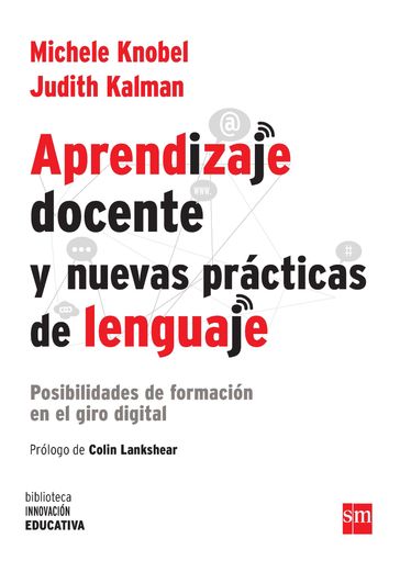 Aprendizaje docente y nuevas prácticas del lenguaje - Colin Lankshear - Judith Kalman - Michele Knobel