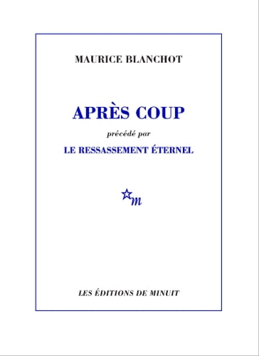 Après coup, précédé par Le ressassement éternel - Maurice Blanchot