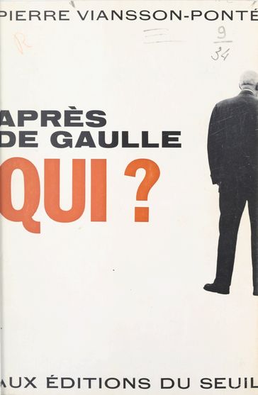 Après de Gaulle qui ? - Jean Lacouture - Pierre Viansson-Ponté