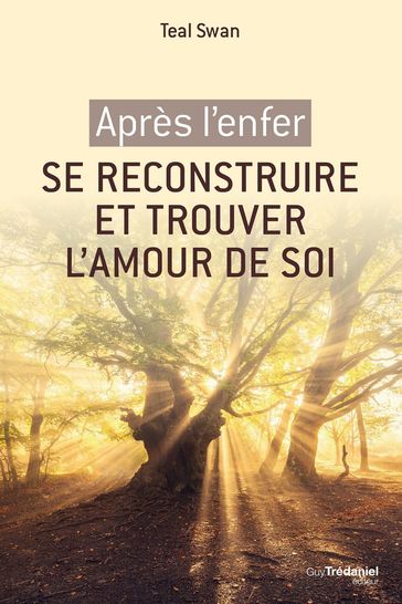 Après l'enfer, se reconstruire et retrouver l'amour de soi - Teal Swan