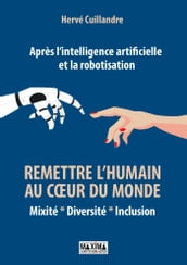 Après l intelligence artificielle et la robotisation : remettre l humain au coeur du monde