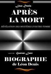 Après la mort révélation des mystères d Outre-tombe (ou exposé de la doctrine des Esprits) : suivi d une Biographie du Maître par G. Luce [édition intégrale revue et mise à jour]