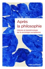 Après la philosophie - Histoire et épistémologie de la sociologie européenne