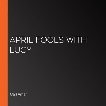 April Fools with Lucy - Carl Amari