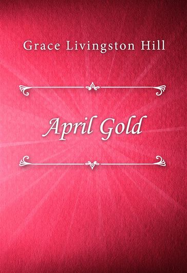 April Gold - Grace Livingston Hill