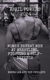 April Powers 2024: Women Defeat Men at Wrestling, Fighting & Self-Defense